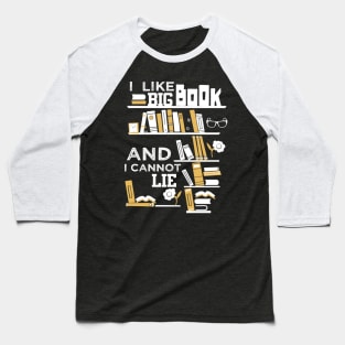 I Like Big Books And I Cannot Lie Baseball T-Shirt